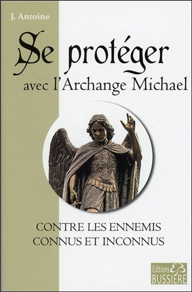 Se protéger avec l'archange Michael : contre les ennemis connus et inconnus