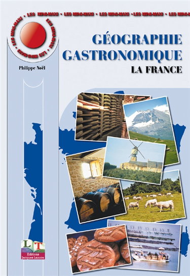 Géographie gastronomique. Vol. 1. La France