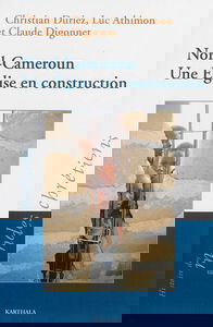 Nord-Cameroun : une Eglise en construction