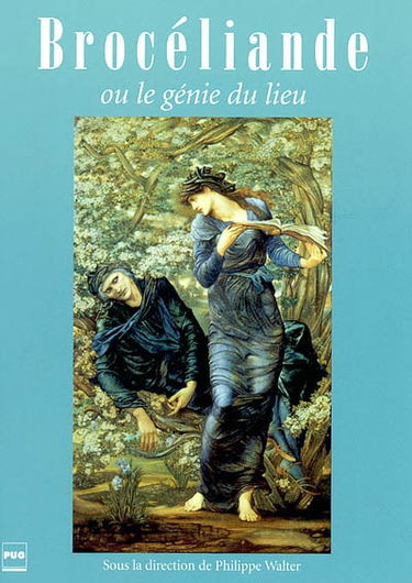 Brocéliande ou le génie du lieu : archéologie, histoire, mythologie, littérature