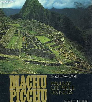 Machu Picchu : Fabuleuse cité perdue des Incas