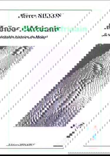 Moïse l'africain : La Véritable histoire de Moïse