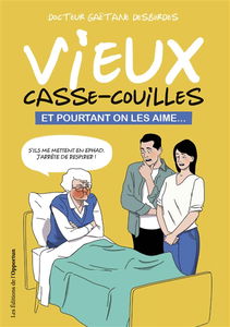 Vieux casse-couilles : et pourtant on les aime...