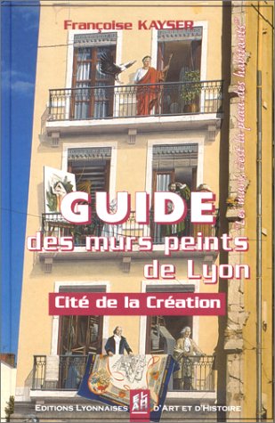 Couverture de Guide des murs peints de lyon par France-Cite-De-La-Creation-Oullins-Francoise-Kayser