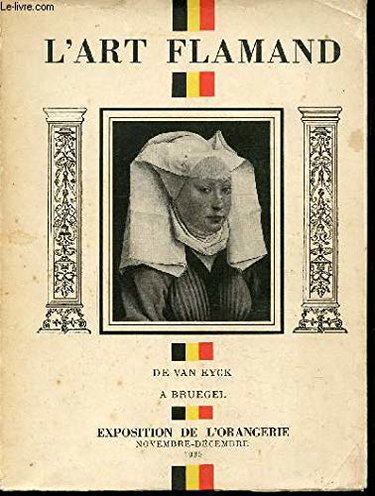 Couverture de L'ART FLAMAND DE VAN EYCK A BRUEGEL - EXPOSITION DE L'ORANGERIE - NOVEMBRE-DECEMBRE 1935 par Collectif