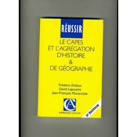 Réussir le CAPES et l'agrégation d'histoire et de géographie: Guide pratique et méthodologique
