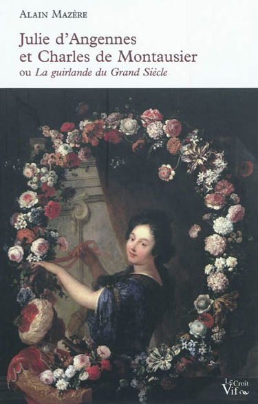 Julie d'Angennes et Charles de Montausier ou La guirlande du Grand Siècle