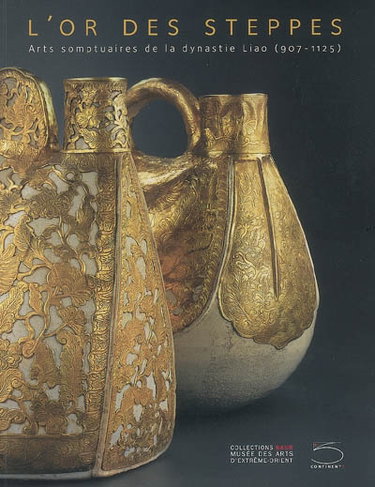 Couverture de L'or des steppes : arts somptuaires de la dynastie Liao (907-1125) : exposition, Genève, Collections Baur, du 24 novembre 2006 au 25 mars 2007