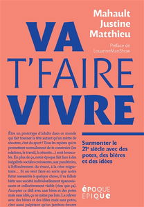 Va t'faire vivre : surmonter le 21e siècle avec des potes, des bières et des idées