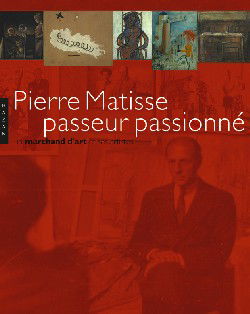Pierre Matisse, passeur passionné : exposition, Paris, Fondation Mona Bismarck, à partir du 19 oct. 2005