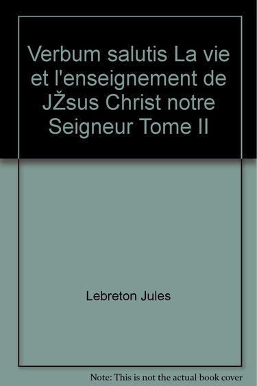 Verbum salutis La vie et l'enseignement de Jésus Christ notre Seigneur Tome II
