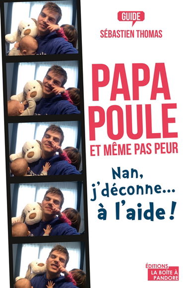 Papa poule et même pas peur : nan, j'déconne... à l'aide ! : guide