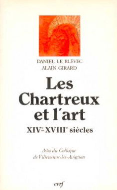 Les Chartreux et l'art : XIVe-XVIIIe siècle, actes