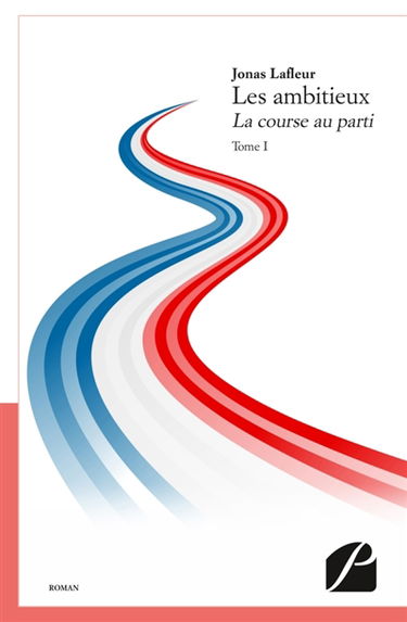 Les ambitieux : La course au parti : Tome I