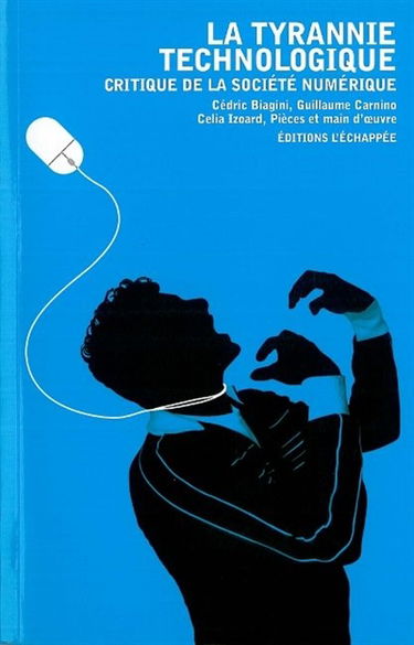 La tyrannie technologique : critique de la société numérique