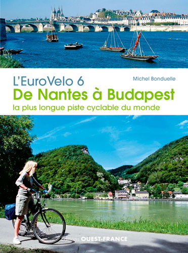 L'Eurovélo 6 : de Nantes à Budapest : la plus longue piste cyclable du monde