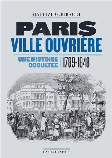 Couverture de Paris ville ouvrière : une histoire occultée (1789-1848)