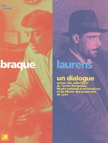 Braque-Laurens, un dialogue : autour des collections du Centre Pompidou, Musée national d'art moderne et du Musée des beaux-arts de Lyon : ouvrage publié à l'occasion de l'exposition au Musée des beaux-arts de Lyon du 21 oct. 2005 au 30 janv. 2006