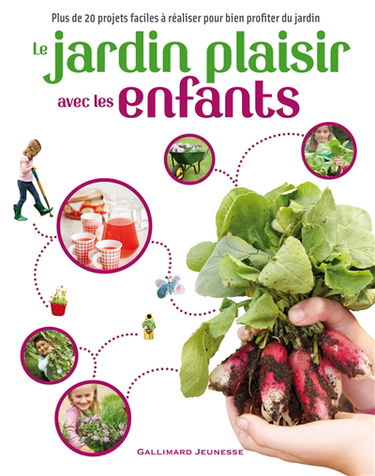 Le jardin plaisir avec les enfants : plus de 20 projets faciles à réaliser pour bien profiter du jardin