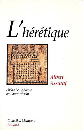 L'Hérétique : Elicha ben Abouya, ou l'autre absolu