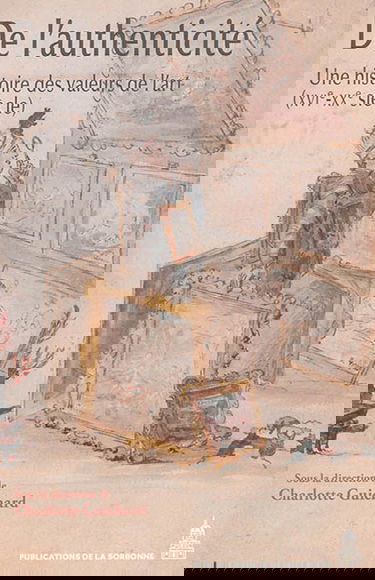 De l'authenticité : une histoire des valeurs de l'art : XVIe-XXe siècle
