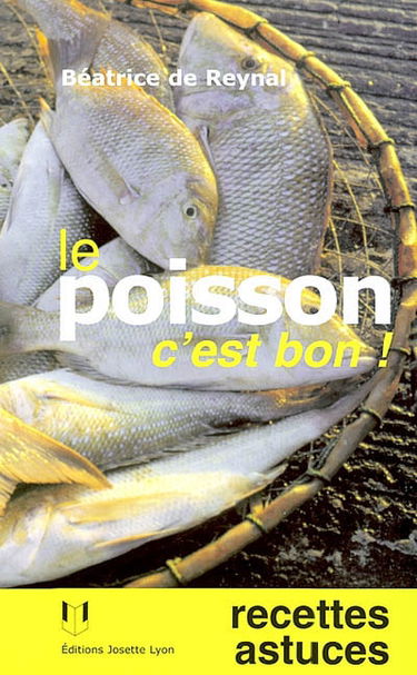 Le poisson c'est bon ! : recettes, astuces