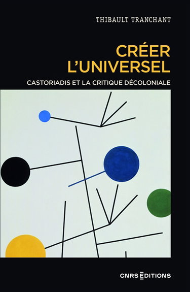 Couverture de Créer l'universel : Castoriadis et la critique décoloniale