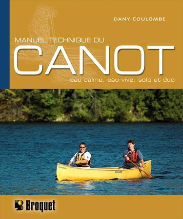 Manuel technique du canot : eau calme, eau vive, solo et duo