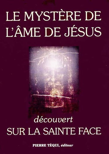Le mystère de l'âme de Jésus découvert sur la Sainte Face
