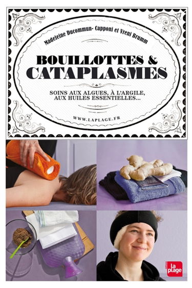 Bouillottes & cataplasmes : soins aux algues, à l'argile, aux huiles essentielles...