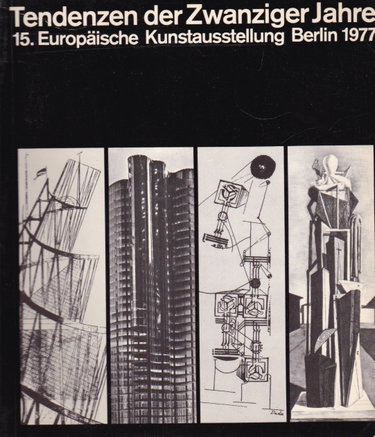 Couverture de Tendenzen der Zwanziger Jahre: [Ausstellung in der Neuen Nationalgalerie, der Akademie der Künste und der Grossen Orangerie des Schlosses Charlottenburg ... vom 14. August bis zum 16. Oktober 1977]