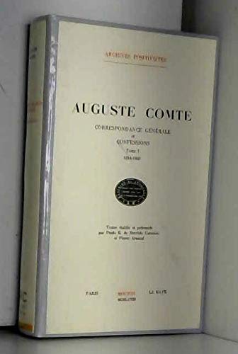 Correspondance générale et confessions TOME 1 (Archives positivistes)