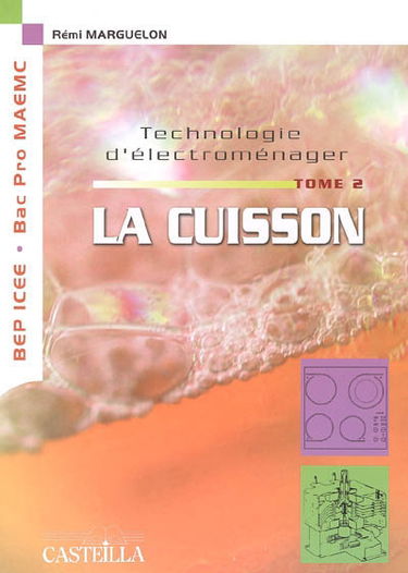 Technologie d'électroménager. Vol. 2. La cuisson : étude des appareils GEM de la famille de la cuisson, appareils à gaz, plaques de cuisson à foyers fonte, vitrocéramique et induction, fours traditionnel, vapeur et micro-ondes : BEP ICEE, bac pro MAEMC