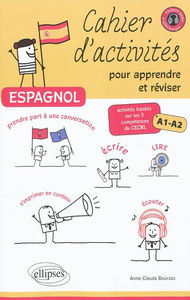 Espagnol : cahier d'activités pour apprendre et réviser : activités basées sur les 5 compétences du CECRL, A1-A2