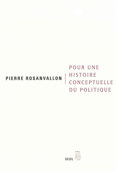 Pour une histoire conceptuelle du politique : leçon inaugurale au Collège de France faite le jeudi 28 mars 2002