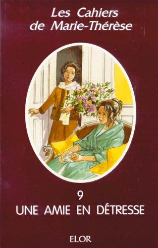 Les cahiers de Marie-Thérèse. Vol. 9. Une amie en détresse