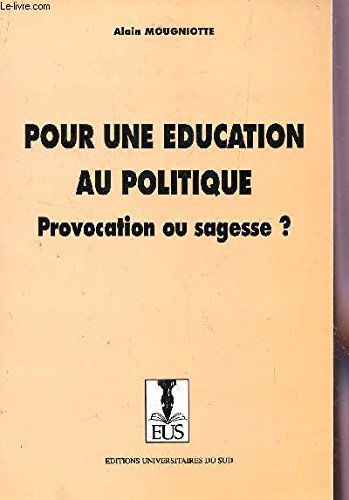 Pour une éducation au politique ? : Provocation ou sagesse ? (Collection Recherches et pratiques éducatives)