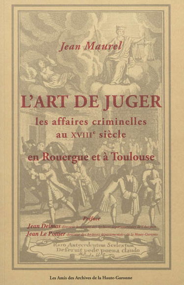 L'art de juger les affaires criminelles au XVIIIe siècle en Rouergue et à Toulouse