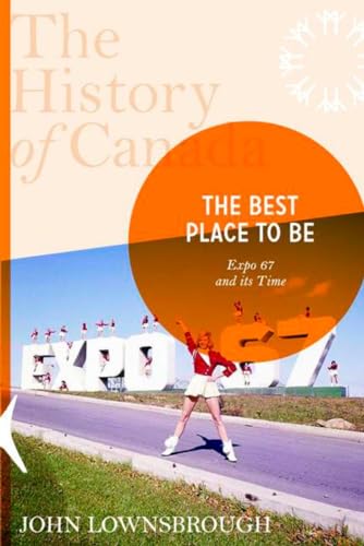 Couverture de The History of Canada Series: The Best Place To Be: Expo '67 And Its Time