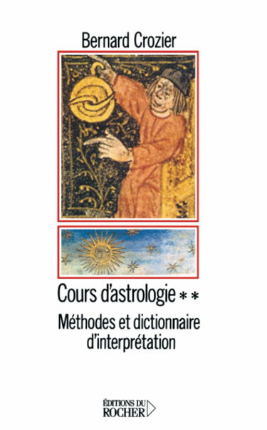 Cours d'astrologie. Vol. 2. Méthodes et dictionnaire d'interprétation