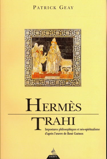 Hermès trahi : impostures philosophiques et néospiritualismes d'après l'oeuvre de René Guénon