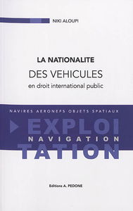 La nationalité des véhicules en droit international public : navires, aéronefs, objets spatiaux : exploitation, navigation