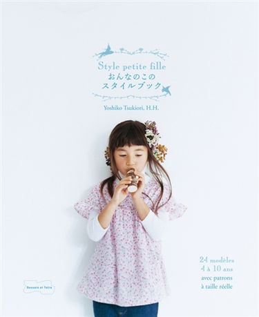 Style petite fille : 24 modèles 4 à 10 ans avec patrons à taille réelle