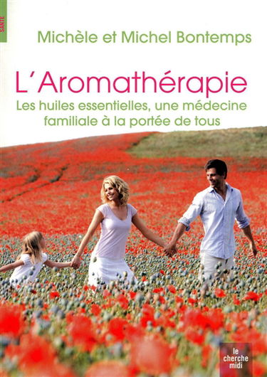 L'aromathérapie : les huiles essentielles, une médecine familiale à la portée de tous