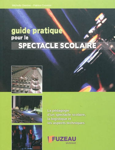 Guide pratique pour le spectacle scolaire : la pédagogie d'un spectacle scolaire, la logistique et les aspects techniques