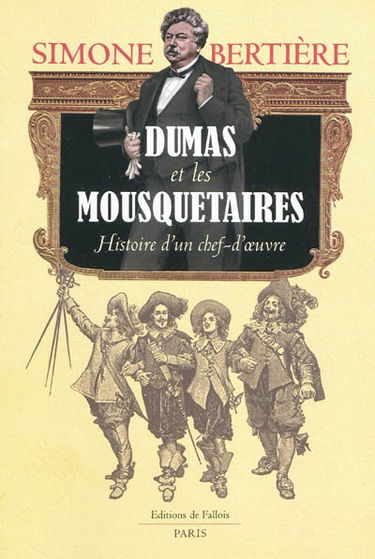 Dumas et les mousquetaires : histoire d'un chef-d'oeuvre