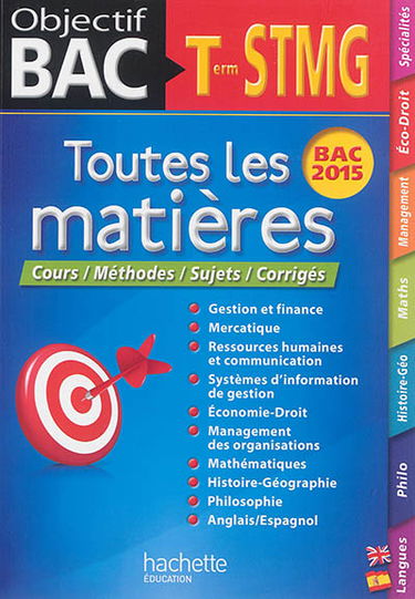 Toutes les matières terminale STMG : cours, méthode, sujets, corrigés : bac 2015