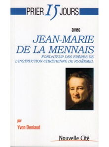 Prier 15 jours avec Jean-Marie de La Mennais : fondateur des Frères de l'Instruction chrétienne de Ploërmel et des Filles de la providence de Saint-Brieuc