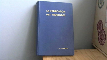 Couverture de La Fabrication des provendes : Par J. F. Lockwood,... assisté de Anthony Simon. Avant-propos par Lord Simon of Wythenshawe. Traduit et adapté par Louis David,... Présentation par Y. Coudé Du Foresto