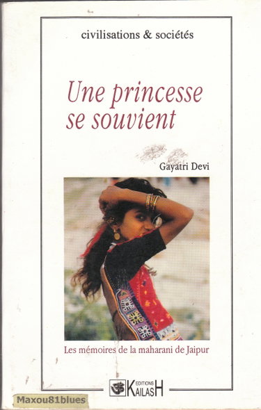 Couverture de Une Princesse se souvient, les mémoires de la Maharani de Jaipur,Civilisations & Sociétés, Ed, Kailash, 1994, 367 pages